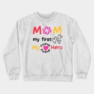 Mom, My First, Love, My Forever Hero Crewneck Sweatshirt